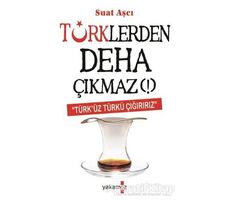 Türklerden Deha Çıkmaz! - Suat Aşcı - Yakamoz Yayınevi