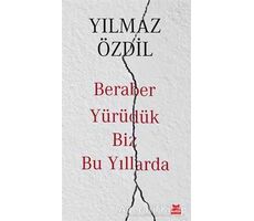 Beraber Yürüdük Biz Bu Yıllarda - Yılmaz Özdil - Kırmızı Kedi Yayınevi