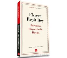 Barbaros Hayrettin’in Hayatı - Ekrem Reşit Rey - Kırmızı Kedi Yayınevi