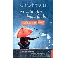 Bu Yalnızlık Bana Fazla Bölüşelim Mi? - Murat Tavlı - Destek Yayınları