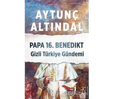 Papa 16. Benedikt Gizli Türkiye Gündemi - Aytunç Altındal - Destek Yayınları