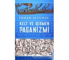 Kelt ve Germen Paganizmi - Erhan Altunay - Destek Yayınları