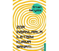 Zor İnsanlarla İletişim Kurma Sanatı - Erkan Sarıyıldız - Destek Yayınları