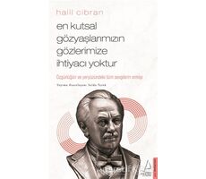 En Kutsal Gözyaşlarımızın Gözlerimize İhtiyacı Yoktur - Halil Cibran - Destek Yayınları