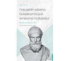 Epikür - Hoş Geldin Yabancı, Burada En Büyük Amacımız Mutluluktur - Aslı Perker - Destek Yayınları