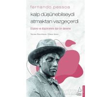 Fernando Pessoa - Kalp Düşünebilseydi Atmaktan Vazgeçerdi - Yılmaz Şener - Destek Yayınları