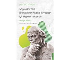 Paracelsus - Sağlıklı Bir Akıl, Efendisinin İradesi Olmadan İçine Girilemeyendir