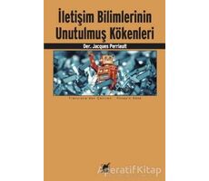 İletişim Bilimlerinin Unutulmuş Kökenleri - Jacques Perriault - Ayrıntı Yayınları