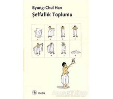 Şeffaflık Toplumu - Byung Chul Han - Metis Yayınları