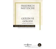 Gezgin ve Gölgesi - Friedrich Wilhelm Nietzsche - İş Bankası Kültür Yayınları