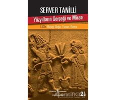 Yüzyılların Gerçeği ve Mirası 1. Cilt - Server Tanilli - İş Bankası Kültür Yayınları