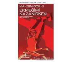 Ekmeğimi Kazanırken - Maksim Gorki - İş Bankası Kültür Yayınları
