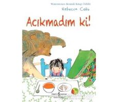 Acıkmadım Ki! - Rebecca Cobb - İş Bankası Kültür Yayınları