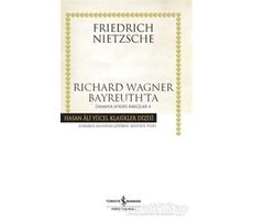 Richard Wagner Bayreuth’ta - Friedrich Wilhelm Nietzsche - İş Bankası Kültür Yayınları