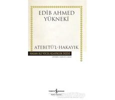 Atebetül-Hakayık - Edib Ahmed Bin Mahmud Yükneki - İş Bankası Kültür Yayınları