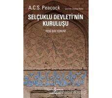 Selçuklu Devletinin Kuruluşu - A. C. S. Peacock - İş Bankası Kültür Yayınları