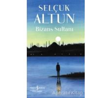 Bizans Sultanı - Selçuk Altun - İş Bankası Kültür Yayınları