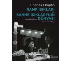 Ramp Işıkları ve Sahne Işıklarının Dünyası - Charles Chaplin - İş Bankası Kültür Yayınları