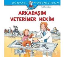 Arkadaşım Veteriner Hekim -Dünyayı Öğreniyorum - Ralf Butschkow - İş Bankası Kültür Yayınları