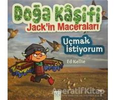 Doğa Kaşifi Jackin Maceraları : Uçmak İstiyorum - Ed Kellie - 1001 Çiçek Kitaplar