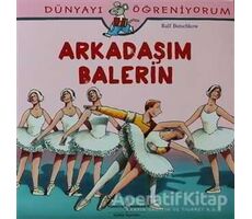 Dünyayı Öğreniyorum - Arkadaşım Balerin - Ralf Butschkow - İş Bankası Kültür Yayınları