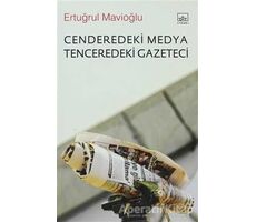 Cenderedeki Medya Tenceredeki Gazeteci - Ertuğrul Mavioğlu - İthaki Yayınları