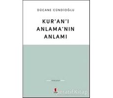 Kuranı Anlamanın Anlamı - Dücane Cündioğlu - Kapı Yayınları