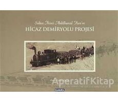 Sultan İkinci Abdülhamid Han’ın Hicaz Demiryolu Projesi (Karton Kapak)