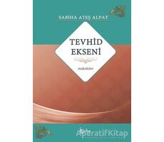 Tevhid Ekseni - Makaleler - Sabiha Ateş Alpat - Beka Yayınları