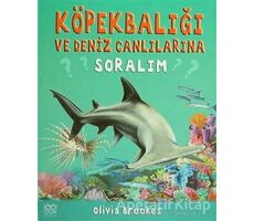 Köpek Balığı ve Deniz Canlılarına Soralım - Olivia Brookes - 1001 Çiçek Kitaplar