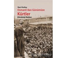 Osmanlıdan Günümüze Kürtler - Naci Kutlay - Dipnot Yayınları