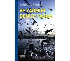 Ve Yağmur Denize Yağar - Tarık Dursun K. - Ceres Yayınları