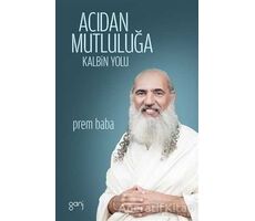 Acıdan Mutluluğa - Sri Prem Baba - Ganj Kitap