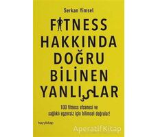 Fitness Hakkında Doğru Bilinen Yanlışlar - Serkan Yimsel - Hayykitap