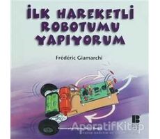 İlk Hareketli Robotumu Yapıyorum - Frederic Giamarchi - Bilge Kültür Sanat