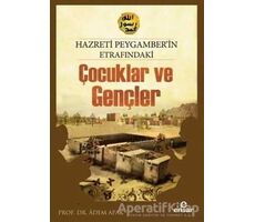 Hazreti Peygamberimizin Etrafındaki Çocuklar ve Gençler - Adem Apak - Ensar Neşriyat