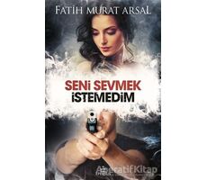 Seni Sevmek İstemedim - Fatih Murat Arsal - Ephesus Yayınları