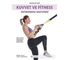 Kadınlar İçin Kuvvet ve Fitness Antrenmanı Anatomisi - Mark Vella - Akıl Çelen Kitaplar