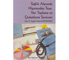 Sağlık Alanında Hipotezden Teze: Veri Toplama ve Çözümleme Serüveni