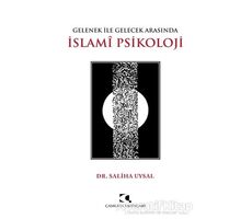 Gelenek ile Gelecek Arasında İslami Psikoloji - Saliha Uysal - Çamlıca Yayınları