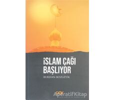 İslam Çağı Başlıyor - Burhan Bozgeyik - Çığır Yayınları