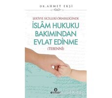 Şer’iyye Sicilleri Örnekliğinde İslam Hukuku Bakımından Evlat Edinme - Ahmet Ekşi - Ensar Neşriyat