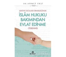 Şer’iyye Sicilleri Örnekliğinde İslam Hukuku Bakımından Evlat Edinme - Ahmet Ekşi - Ensar Neşriyat