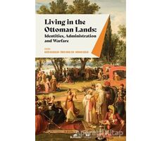 Living in The Ottoman Lands: Identities Administration and Warfare - Ömer Faruk Can - Kronik Kitap