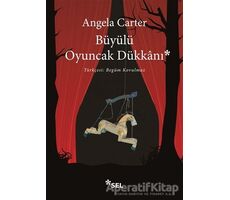 Büyülü Oyuncak Dükkanı - Angela Carter - Sel Yayıncılık