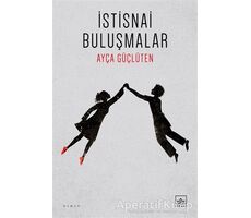 İstisnai Buluşmalar - Ayça Güçlüten - İthaki Yayınları