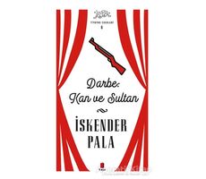 Darbe: Kan ve Sultan - Tiyatro Eserleri 6 - İskender Pala - Kapı Yayınları