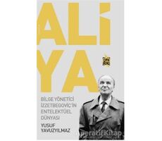 Aliya - Bilge Yönetici İzzetbegoviçin Entelektüel Dünyası - Yusuf Yavuzyılmaz - Çıra Yayınları