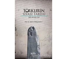 Türklerin Siyasi Tarihi (MÖ 3 - MS 7) - Erol Kürkçüoğlu - Bilge Kültür Sanat