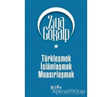 Türkleşmek İslamlaşmak Muasırlaşmak - Ziya Gökalp - Bilge Kültür Sanat